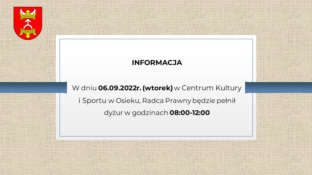 Zawiera tekst: "INFORMACJA W dniu 06.09.2022r. (wtorek) w Centrum Kultury i Sportu w Osieku, Radca Prawny będzie pełnił dyżur w godzinach 08:00-12:00"